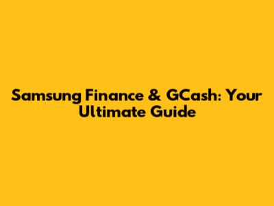 Samsung Finance & GCash: Your Ultimate Guide