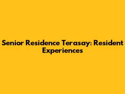 Senior Residence Terasay: Resident Experiences