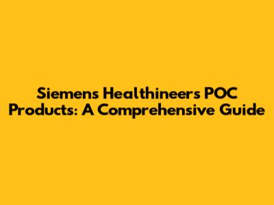 Siemens Healthineers POC Products: A Comprehensive Guide