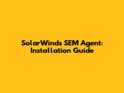 SolarWinds SEM Agent: Installation Guide
