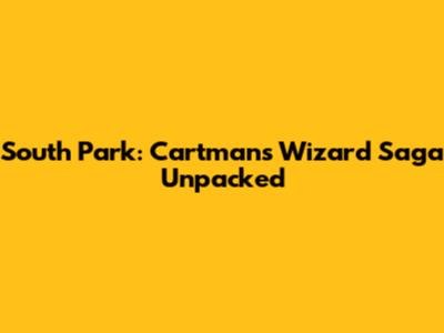 South Park: Cartman's Wizard Saga Unpacked