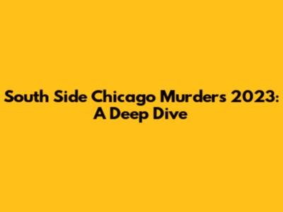 South Side Chicago Murders 2023: A Deep Dive