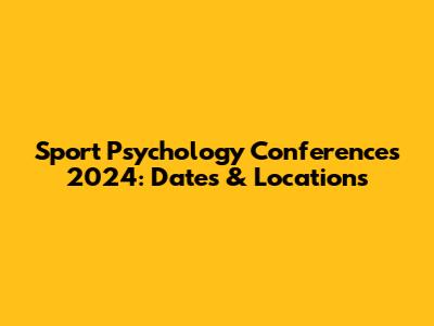 Sport Psychology Conferences 2024: Dates & Locations