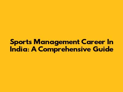 Sports Management Career In India: A Comprehensive Guide