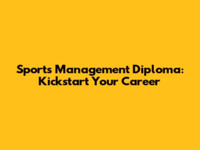 Sports Management Diploma: Kickstart Your Career