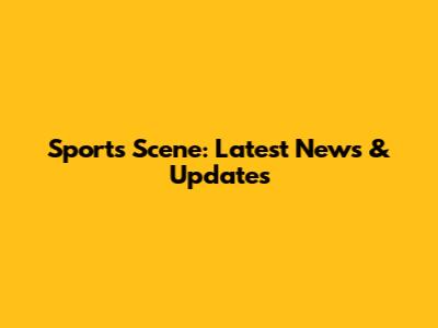 Sports Scene: Latest News & Updates