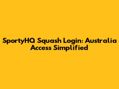SportyHQ Squash Login: Australia Access Simplified