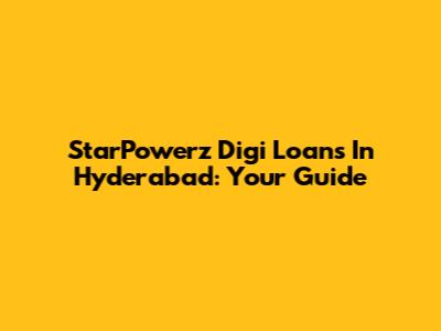 StarPowerz Digi Loans In Hyderabad: Your Guide