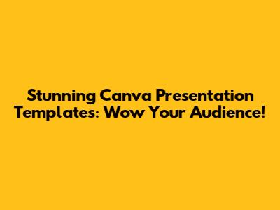 Stunning Canva Presentation Templates: Wow Your Audience!