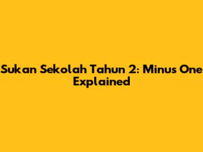 Sukan Sekolah Tahun 2: Minus One Explained
