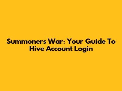 Summoners War: Your Guide To Hive Account Login
