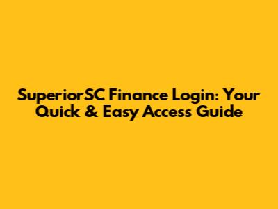 SuperiorSC Finance Login: Your Quick & Easy Access Guide