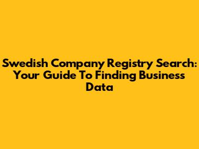 Swedish Company Registry Search: Your Guide To Finding Business Data
