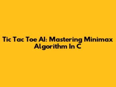 Tic Tac Toe AI: Mastering Minimax Algorithm In C