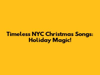 Timeless NYC Christmas Songs: Holiday Magic!