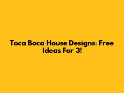Toca Boca House Designs: Free Ideas For 3!