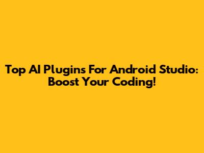 Top AI Plugins For Android Studio: Boost Your Coding!