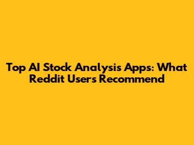 Top AI Stock Analysis Apps: What Reddit Users Recommend