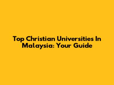 Top Christian Universities In Malaysia: Your Guide