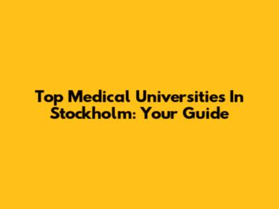 Top Medical Universities In Stockholm: Your Guide