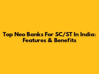 Top Neo Banks For SC/ST In India: Features & Benefits