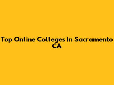 Top Online Colleges In Sacramento CA