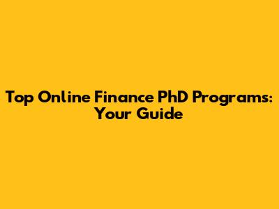 Top Online Finance PhD Programs: Your Guide