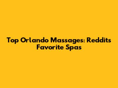 Top Orlando Massages: Reddit's Favorite Spas