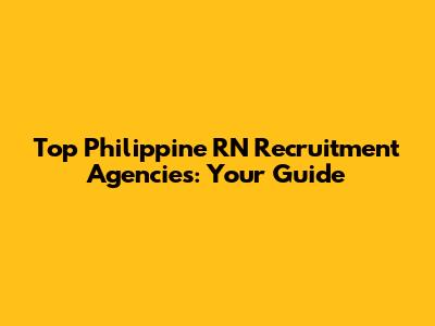 Top Philippine RN Recruitment Agencies: Your Guide