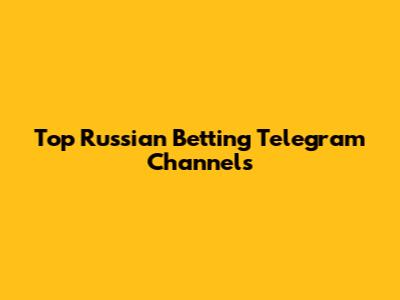 Top Russian Betting Telegram Channels
