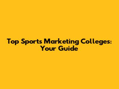 Top Sports Marketing Colleges: Your Guide