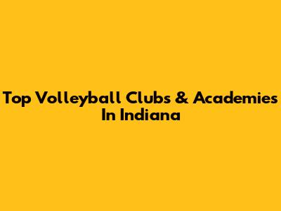 Top Volleyball Clubs & Academies In Indiana