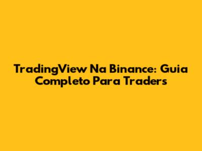 TradingView Na Binance: Guia Completo Para Traders