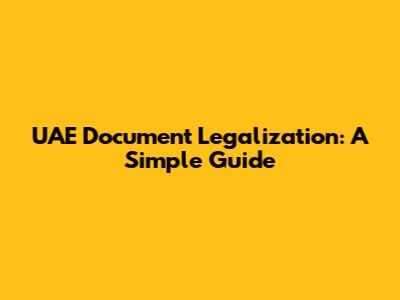 UAE Document Legalization: A Simple Guide