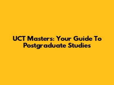 UCT Masters: Your Guide To Postgraduate Studies