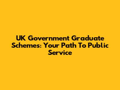 UK Government Graduate Schemes: Your Path To Public Service