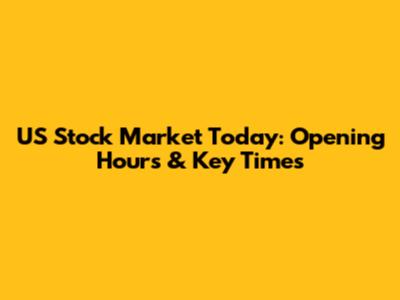 US Stock Market Today: Opening Hours & Key Times