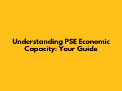 Understanding PSE Economic Capacity: Your Guide