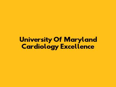 University Of Maryland Cardiology Excellence