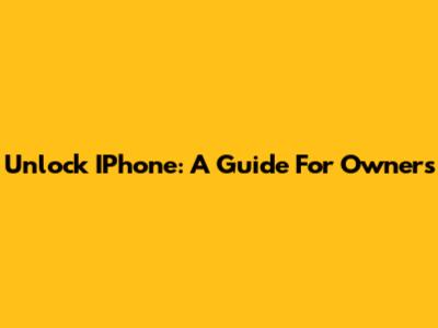 Unlock IPhone: A Guide For Owners