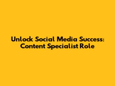 Unlock Social Media Success: Content Specialist Role