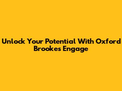 Unlock Your Potential With Oxford Brookes Engage
