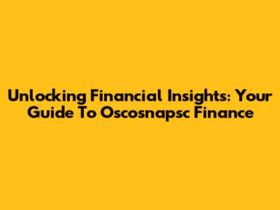 Unlocking Financial Insights: Your Guide To Oscosnapsc Finance