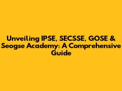 Unveiling IPSE, SECSSE, GOSE & Seogse Academy: A Comprehensive Guide