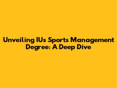 Unveiling IU's Sports Management Degree: A Deep Dive