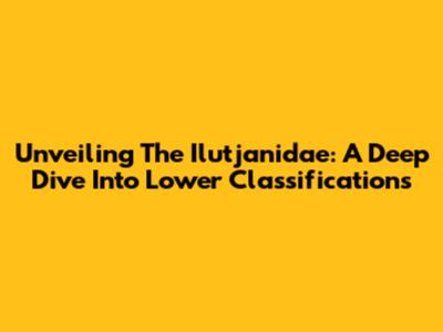 Unveiling The Ilutjanidae: A Deep Dive Into Lower Classifications