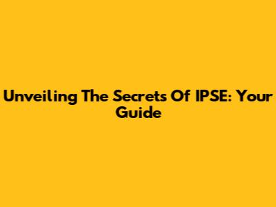 Unveiling The Secrets Of IPSE: Your Guide