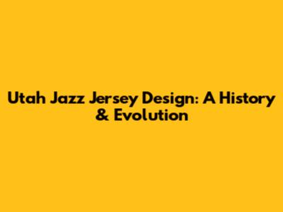 Utah Jazz Jersey Design: A History & Evolution