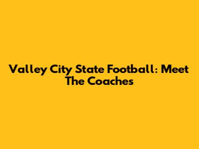Valley City State Football: Meet The Coaches