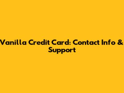 Vanilla Credit Card: Contact Info & Support